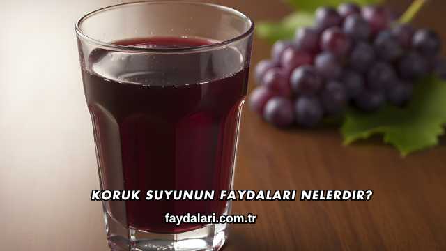 Koruk Suyunun Faydaları Nelerdir?