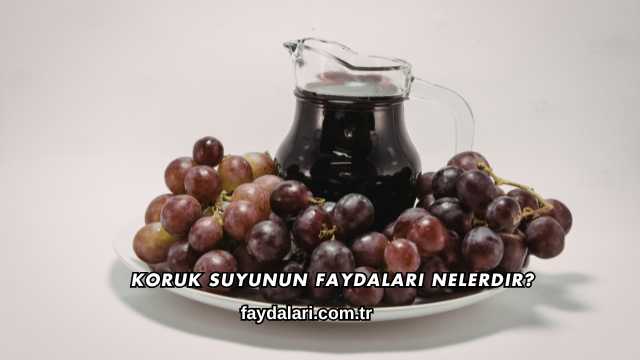 Koruk Suyunun Faydaları Nelerdir?