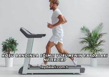 Koşu Bandında Eğimli Yürümenin Faydaları Nelerdir