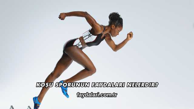 Koşu Sporunun Faydaları Nelerdir?