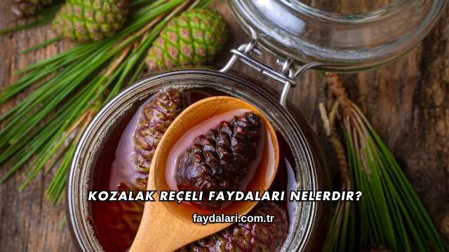 Kozalak Reçeli Faydaları Nelerdir?