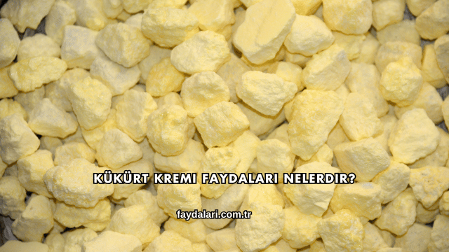 Kükürt Kremi Faydaları Nelerdir?