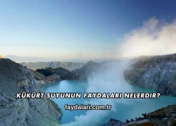 Kükürt Suyunun Faydaları Nelerdir?