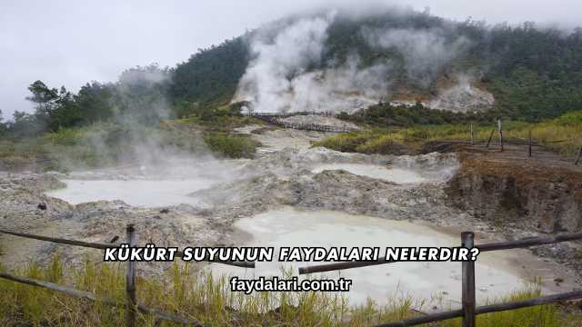 Kükürt Suyunun Faydaları Nelerdir?