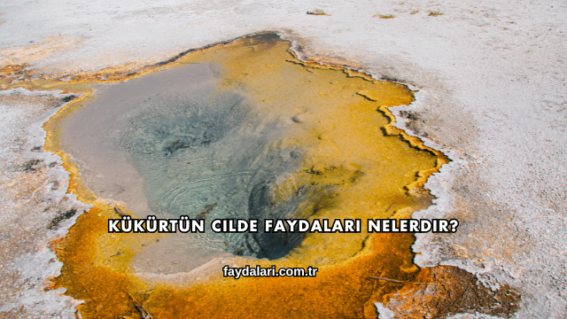 Kükürtün Cilde Faydaları Nelerdir?