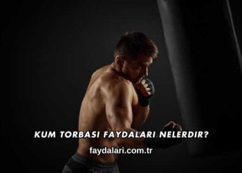 Kum Torbası Faydaları Nelerdir?