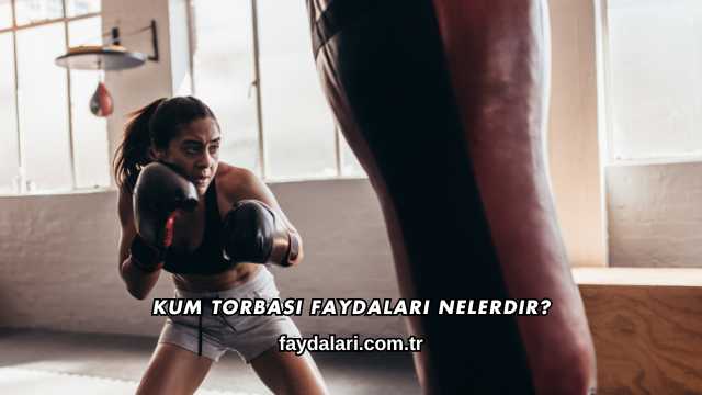 Kum Torbası Faydaları Nelerdir?