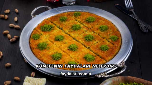 Künefenin Faydaları Nelerdir?