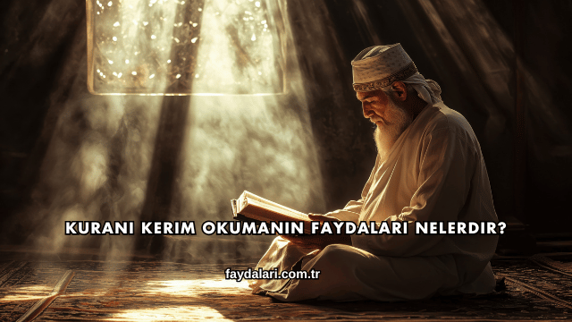 Kuranı Kerim Okumanın Faydaları Nelerdir?