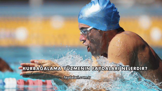 Kurbağalama Yüzmenin Faydaları Nelerdir?