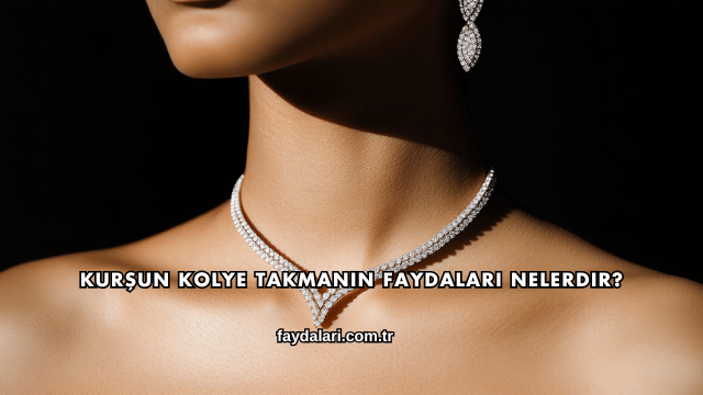 Kurşun Kolye Takmanın Faydaları Nelerdir?