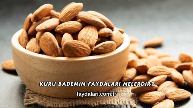 Kuru Bademin Faydaları Nelerdir?