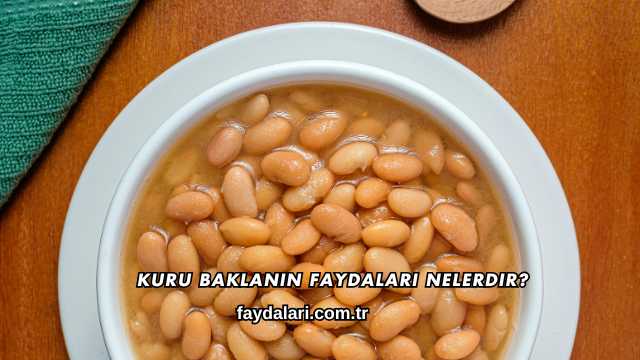 Kuru Baklanın Faydaları Nelerdir?
