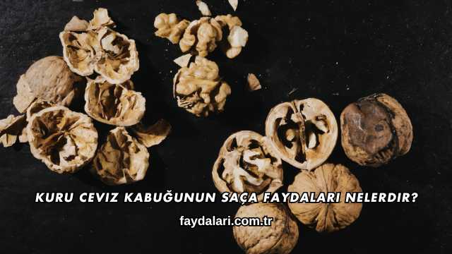 Kuru Ceviz Kabuğunun Saça Faydaları Nelerdir?