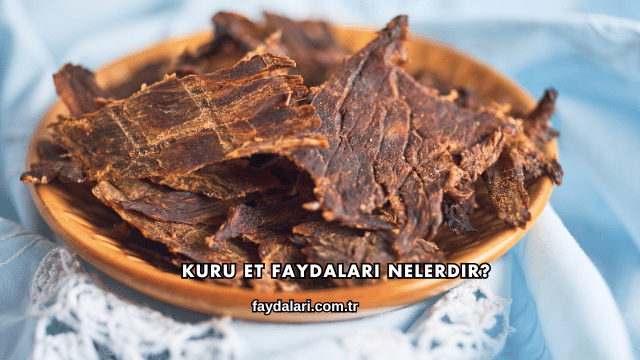 Kuru Et Faydaları Nelerdir?