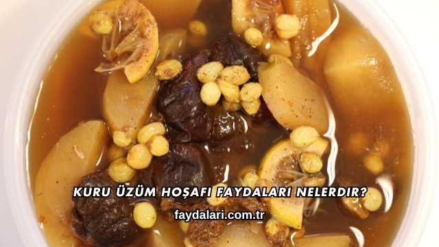 Kuru Üzüm Hoşafı Faydaları Nelerdir?