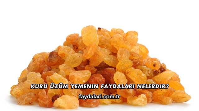 Kuru Üzüm Yemenin Faydaları Nelerdir?