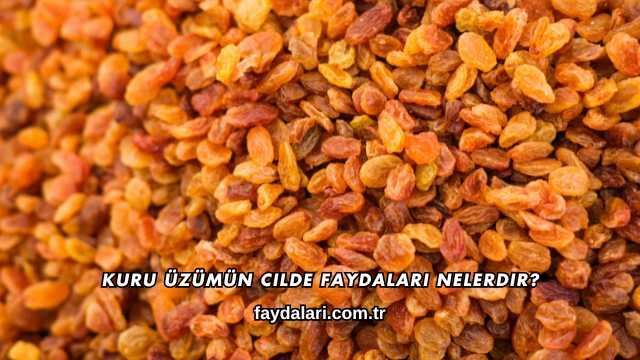 Kuru Üzümün Cilde Faydaları Nelerdir?