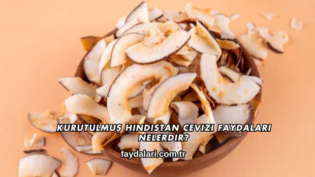 Kurutulmuş Hindistan Cevizi Faydaları Nelerdir?