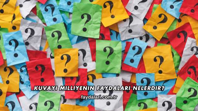 Kuvayi Milliyenin Faydaları Nelerdir?