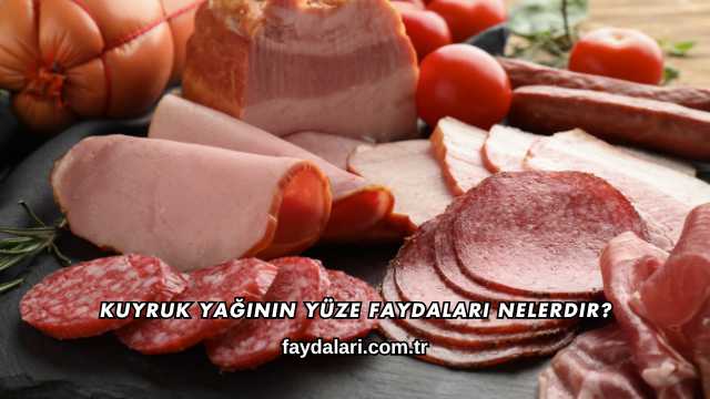 Kuyruk Yağının Yüze Faydaları Nelerdir?