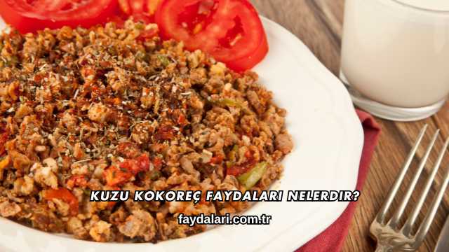 Kuzu Kokoreç Faydaları Nelerdir?