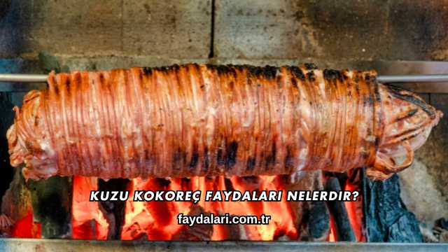 Kuzu Kokoreç Faydaları Nelerdir?