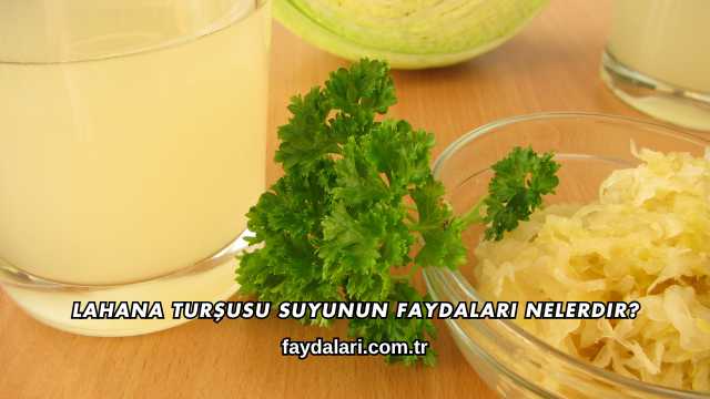 Lahana Turşusu Suyunun Faydaları Nelerdir?