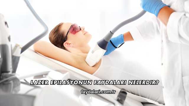 Lazer Epilasyonun Faydaları Nelerdir?
