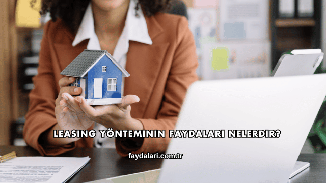 Leasing Yönteminin Faydaları Nelerdir?