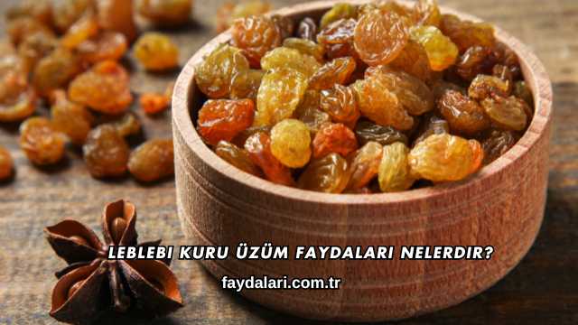 Leblebi Kuru Üzüm Faydaları Nelerdir?