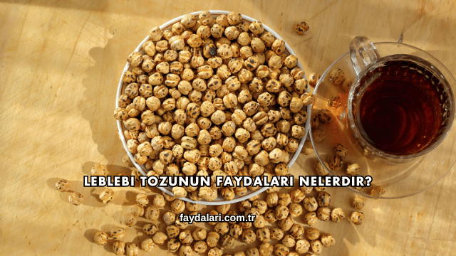 Leblebi Tozunun Faydaları Nelerdir?
