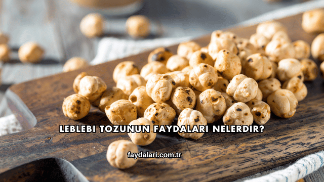 Leblebi Tozunun Faydaları Nelerdir?