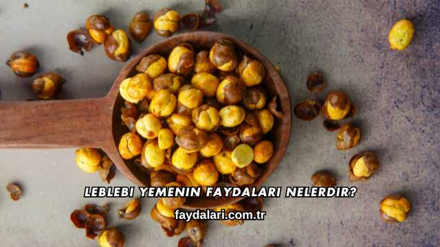 Leblebi Yemenin Faydaları Nelerdir?