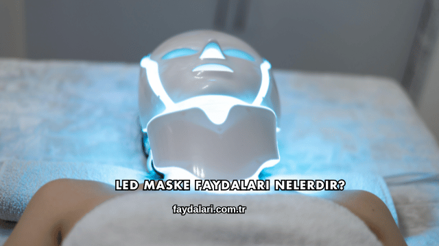 Led Maske Faydaları Nelerdir?