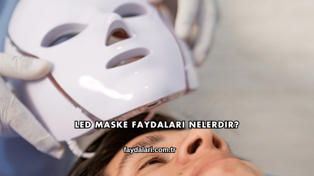Led Maske Faydaları Nelerdir?