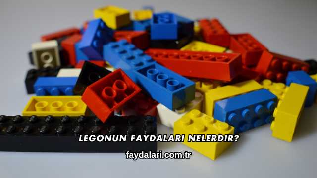 Legonun Faydaları Nelerdir?