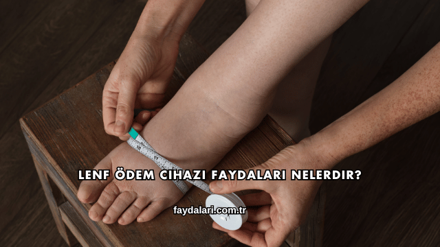 Lenf Ödem Cihazı Faydaları Nelerdir?