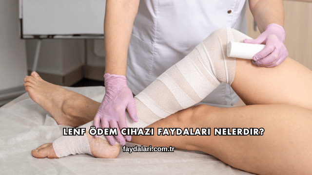Lenf Ödem Cihazı Faydaları Nelerdir?