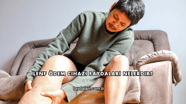 Lenf Ödem Cihazı Faydaları Nelerdir?