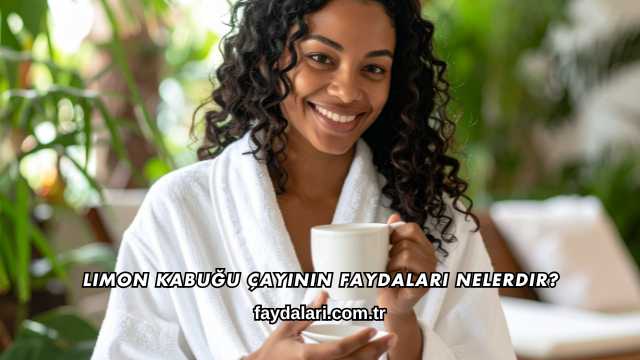 Limon Kabuğu Çayının Faydaları Nelerdir?
