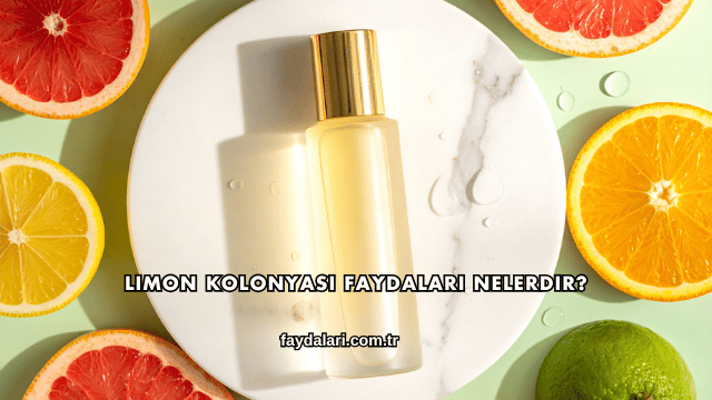 Limon Kolonyası Faydaları Nelerdir?