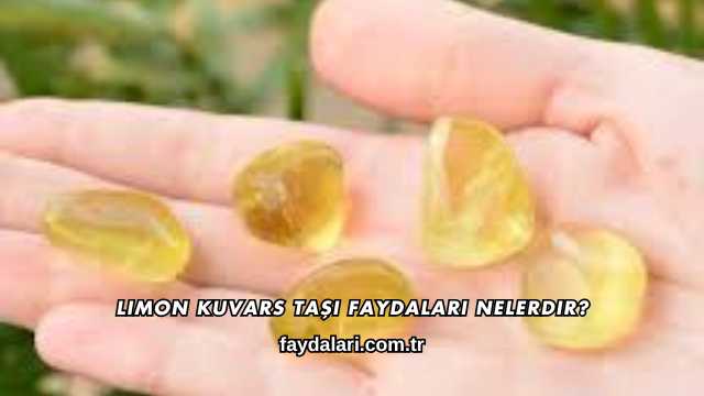 Limon Kuvars Taşı Faydaları Nelerdir?