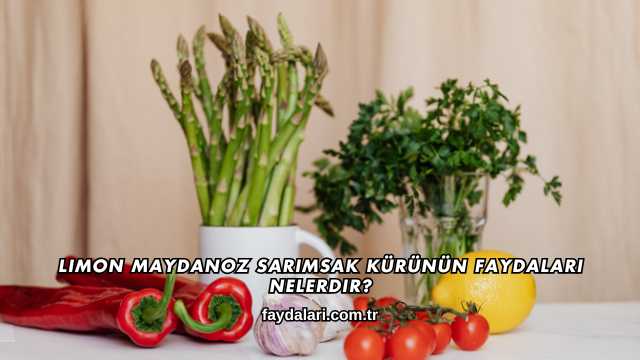 Limon Maydanoz Sarımsak Kürünün Faydaları Nelerdir?