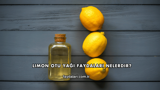 Limon Otu Yağı Faydaları Nelerdir?