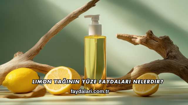 Limon Yağının Yüze Faydaları Nelerdir?