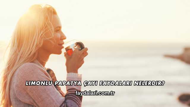 Limonlu Papatya Çayı Faydaları Nelerdir?