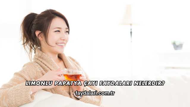 Limonlu Papatya Çayı Faydaları Nelerdir?