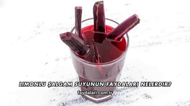 Limonlu Şalgam Suyunun Faydaları Nelerdir?