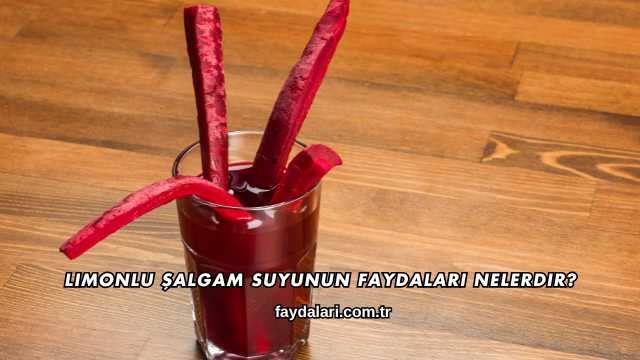 Limonlu Şalgam Suyunun Faydaları Nelerdir?